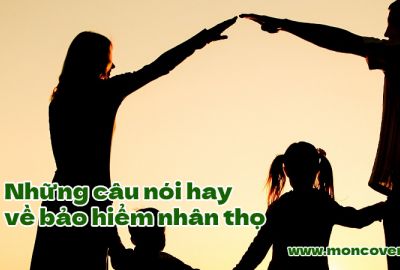 Những câu nói hay về bảo hiểm nhân thọ mà đại lý bảo hiểm cần biết